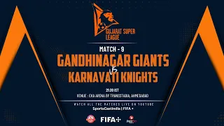 GANDHINAGAR GIANTS VS KARNAVATI KNIGHTS | MATCH 9 | GUJARAT SUPER LEAGUE