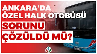 Ankara'da Özel Halk Otobüsü Sorunu Çözüldü Mü? I KRT Haber