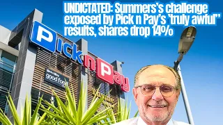 UNDICTATED: Summers’s challenge exposed by Pick n Pay’s ’truly awful” results, shares drop 14%