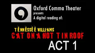 Cat on a Hot Tin Roof: ACT 1 (Oxford Comma Theater Presents - A Digital Reading)