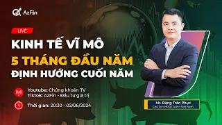 KINH TẾ VĨ MÔ 5 THÁNG ĐẦU NĂM - ĐỊNH HƯỚNG CUỐI NĂM