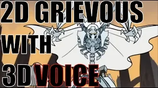 2D General Grievous if voiced by 3D Grievous (Matthew Wood)