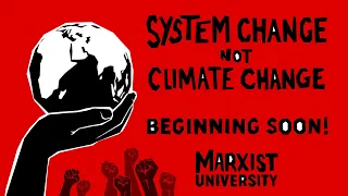 System change not climate change - Marxist University 2020