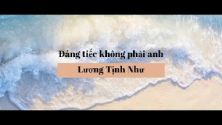 [Lyrics] Đáng tiếc không phải anh - Lương Tịnh Như