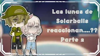 || Las lunas de Solarballs reaccionan...??||Parte 2/??|| Gacha life 2