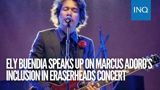 Ely Buendia speaks up on Marcus Adoro’s inclusion in Eraserheads concert: ‘We don’t condone abuse’