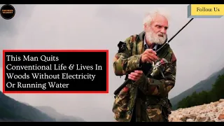 This Man Quits Conventional Life & Lives In Woods Without Electricity Or Running Water