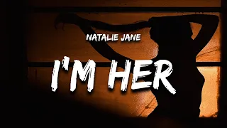 Natalie Jane - I'm Her (Lyrics)  | 1 Hour Version