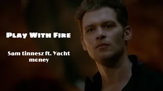 Klaus Mikaelson / Play with fire / Sam tinnesz ft. Yacht money / español