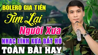 Tìm Lại Người Xưa - GIA TIẾN ➤164 Bài Nhạc Lính Xưa Toàn Bài Hay Ngọt Ngào Cả Đơn Vị Mê Mẩn