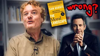 Why Sam Harris is Wrong - A Critique of Sam Harris' "The Moral Landscape" (in 2020)