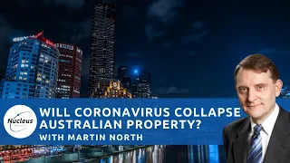 Will Coronavirus collapse the Australian Property market? With Martin North | Nucleus Insights