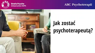 Jak zostać psychoterapeutą? - dr Ewa Pragłowska, Zofia Szynal