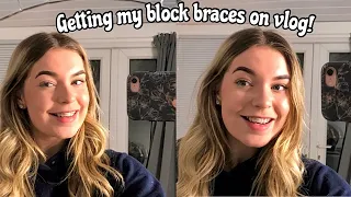 getting my block braces on vlog