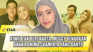 KIWIL TAK BERI HARTA SEDIKITPUN, MEGGY WULANDARI BENARKAN ANAK ROHIMA SUAMI YANG BANTU - STAR UPDATE