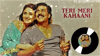 TERI MERI KAHAANI | 8D AUDIO | Gabbar Is Back | Akshay Kumar | Kareena Kapoor | 8D BLOCKBUSTER |