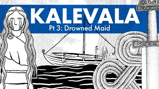 Kalevala Animated – Pt 3: Drowned Maid