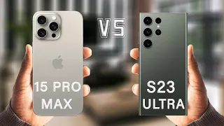 iPhone 15 Pro Max Vs Samsung Galaxy S23 Ultra Full Reviews