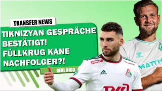 TIKNIZYAN VERHANDLUNGEN BESTÄTIGT! / FÜLLKRUG KANE NACHFOLGER?