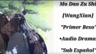 Mo Dao Zu Shi - WangXian "Primer Beso" - AudioDrama - Sub Español