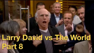 Larry David vs The World - Part 8