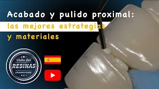 Acabado y pulido proximal: las mejores estrategias y materiales