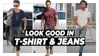 How To Look GREAT in a T-Shirt & Jeans l Men's Fashion Tips