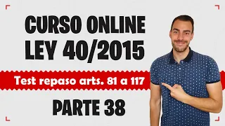 Parte 38 📚 LEY 40/2015 📚 Régimen Jurídico del Sector Público - CURSO GRATUITO - Test arts. 81 a 117