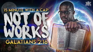#IUIC || 15 Minutes W/ The Captains || NOT OF WORKS • GALATIANS 2:16