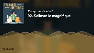 92. Soliman le magnifique