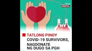 GMA Digital Specials: TATLONG PINOY COVID-19 SURVIVORS,  NAG-DONATE NG DUGO SA PGH