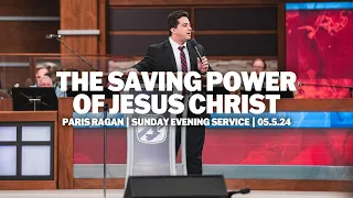 The Saving Power Of Jesus Christ | Paris Ragan | Sunday Evening Service