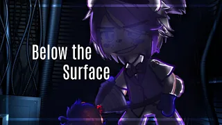 [] Below the Surface ( !GORE WARNING!/short ) [] Sister Location [] Gacha FNaF []