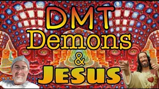 DMT & Demons - A New Age Psyconaught to Jesus