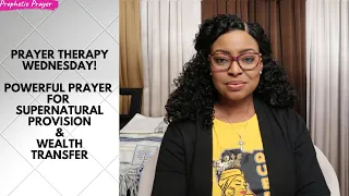 PRAYER THERAPY | Powerful Prayer for Supernatural Provision & Wealth Transfer