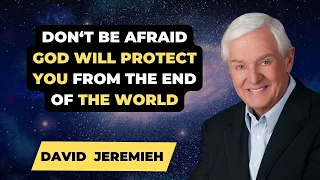 David Jeremiah Sermons 2024 - Don't Be Afraid God Will Protect You From The End Of The World