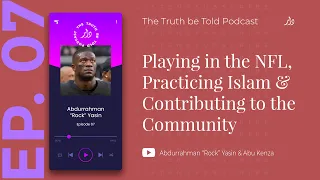 EP7 | Playing in the NFL & Practicing Islam | Abdurrahman “Rock” Yasin & Abu Kenza