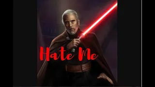 Count Dooku/Darth Tyrannus Tribute-Hate Me