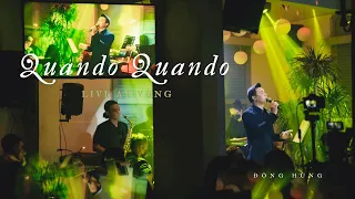 ĐÔNG HÙNG - QUANDO QUANDO | LIVE TẠI VỪNG