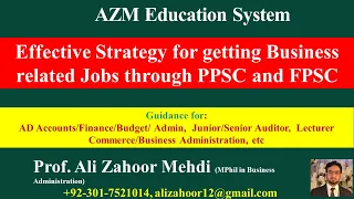 Effective Strategy for getting Business related Jobs through PPSC and FPSC  by Prof.Ali Zahoor Mehdi