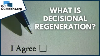 What is decisional regeneration? | GotQuestions.org