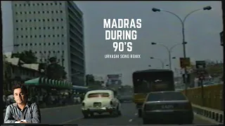 Madras during 90s with Urvashi Song Remix | Anna Salai | Mount Road