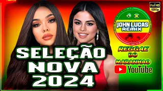 SELEÇÃO NOVA REGGAE 2024 - Reggae Do Maranhão - Reggae Roots - Reggae Internacional @JohnLucasRemix