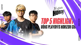 Top 5 Highlight Vòng Tứ Kết Horizon Cup 2021