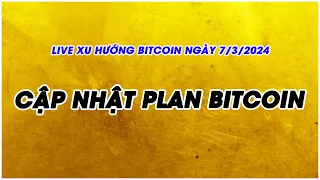 PHÂN TÍCH VÀ NHẬN ĐỊNH XU HƯỚNG BITCOIN NGÀY 7/3/2024