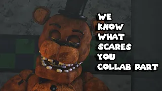 [FNAF/SFM] WE KNOW WHAT SCARES YOU COLLAB PART FOR @toysfm1535