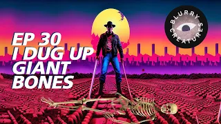 EP: 30 "I Dug Up Giant Bones" with Roger Saker - Blurry Creatures