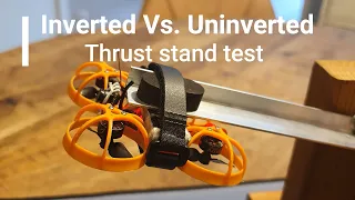 Inverted VS.  uninverted whoops thrust stand test | Square One FPV