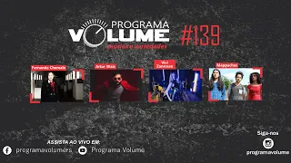 PROGRAMA VOLUME #139 | FERNANDA CHEMALE | ARTUR WAIS | VIVI ZANROSSO | MAPPACHES |