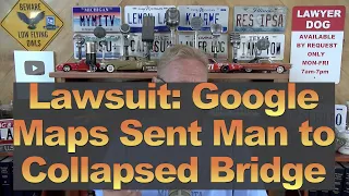 Lawsuit: Google Maps Sent Man to Collapsed Bridge